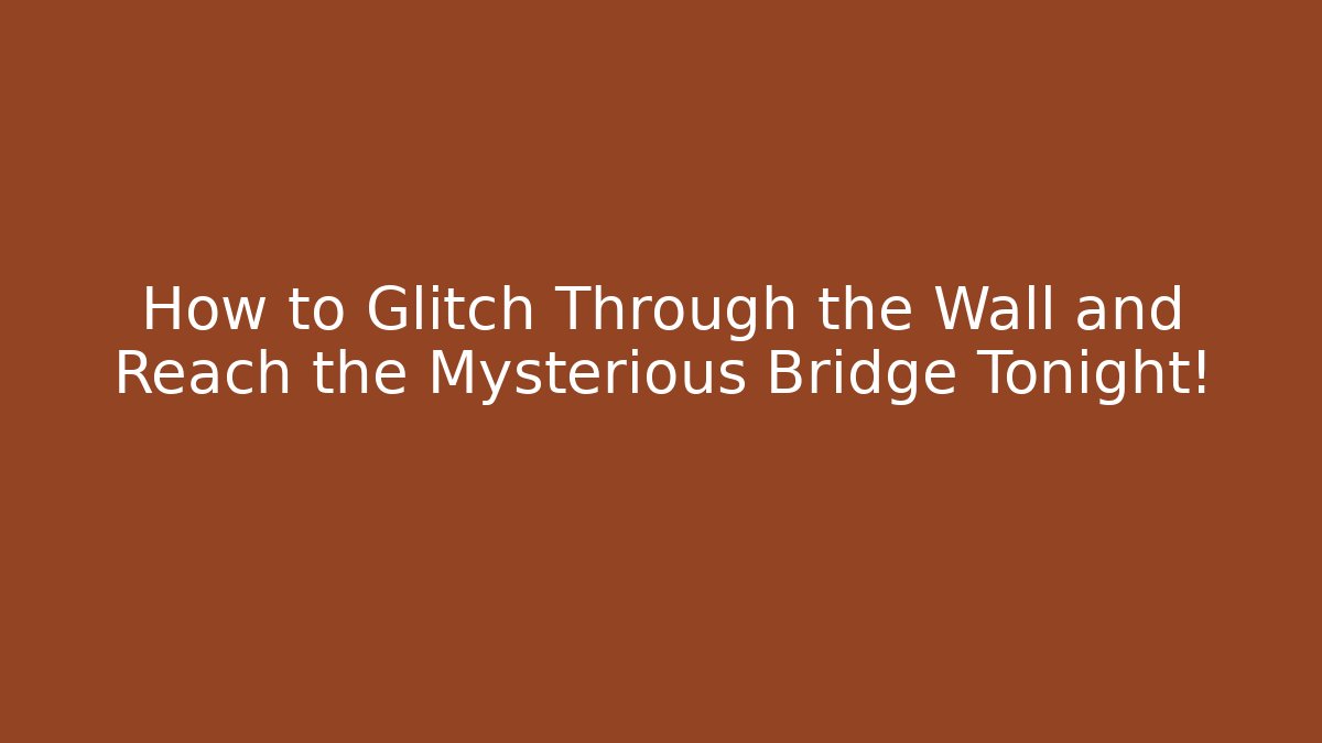 How to Glitch Through the Wall and Reach the Mysterious Bridge Tonight! - Felix Cat Insurance
