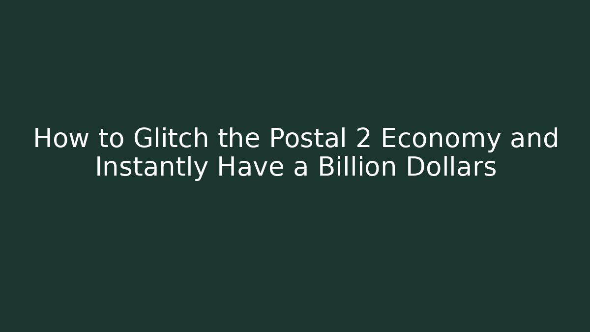 How to Glitch the Postal 2 Economy and Instantly Have a Billion Dollars