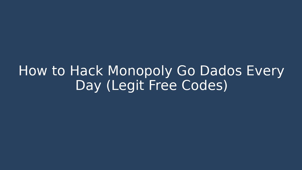 How to Hack Monopoly Go Dados Every Day (Legit Free Codes)