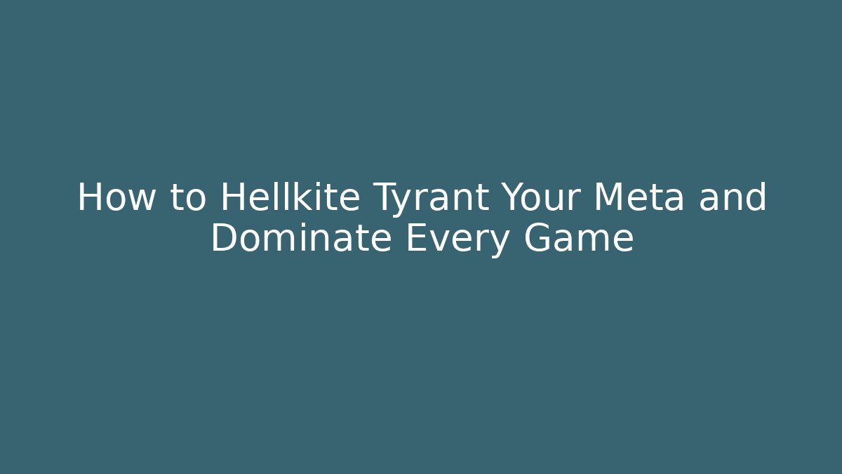 How to Hellkite Tyrant Your Meta and Dominate Every Game - Felix Cat Insurance