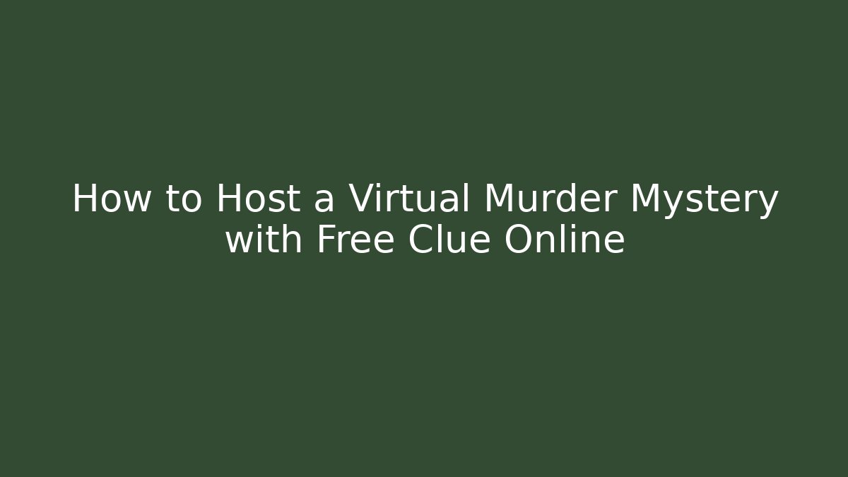 How to Host a Virtual Murder Mystery with Free Clue Online