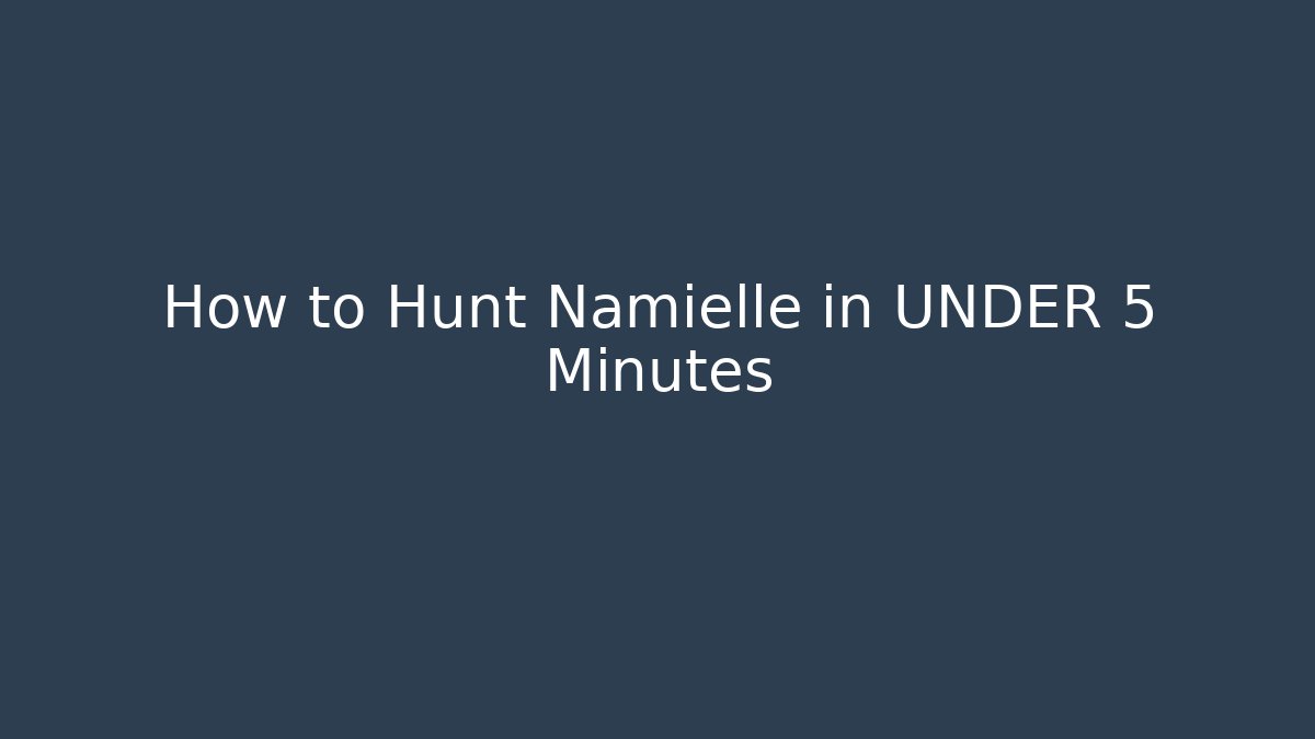 How to Hunt Namielle in UNDER 5 Minutes
