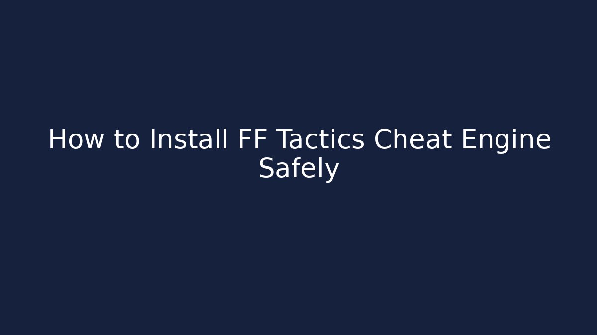 How to Install FF Tactics Cheat Engine Safely