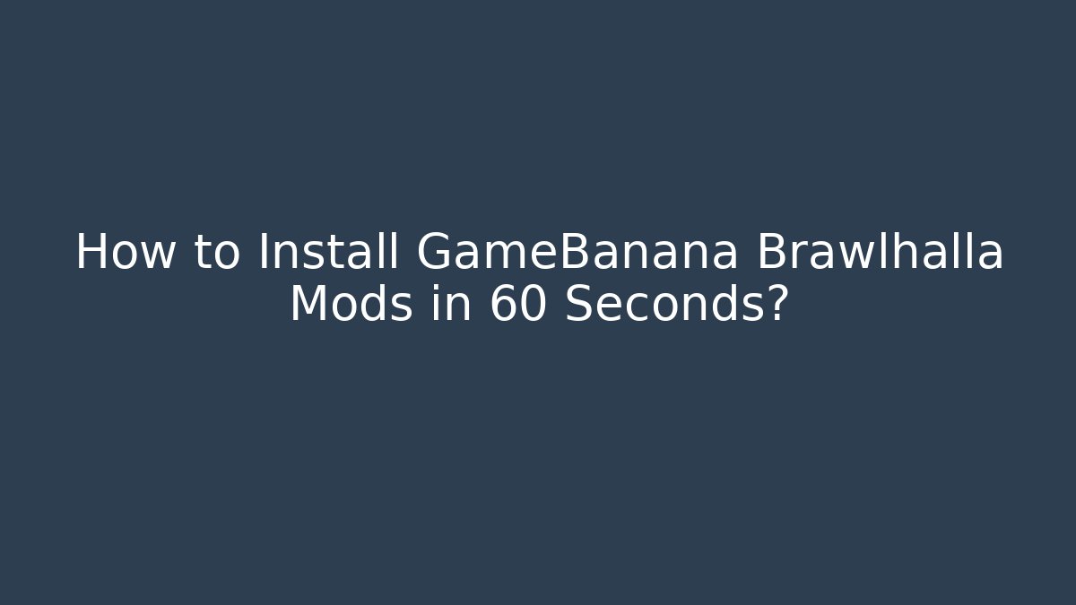 How to Install GameBanana Brawlhalla Mods in 60 Seconds?