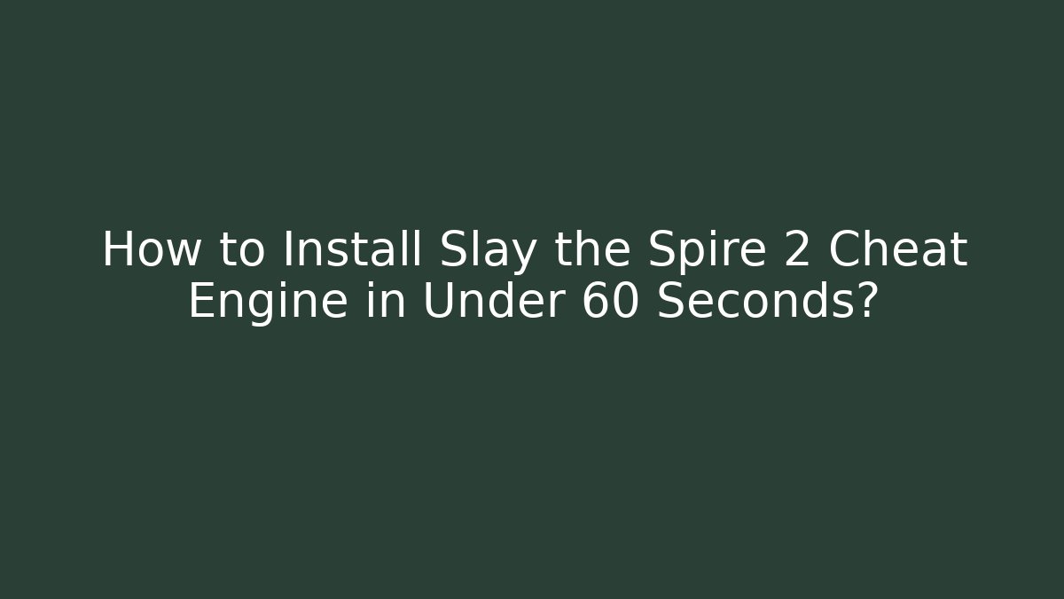 How to Install Slay the Spire 2 Cheat Engine in Under 60 Seconds? - Felix Cat Insurance