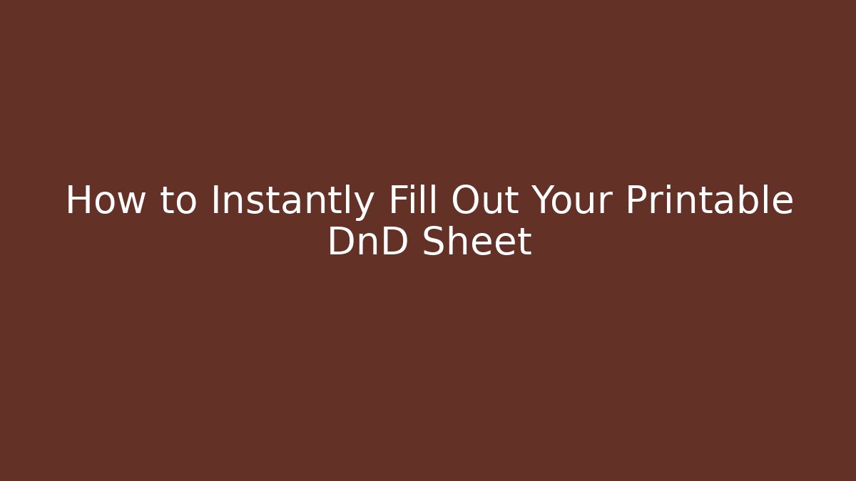 How to Instantly Fill Out Your Printable DnD Sheet