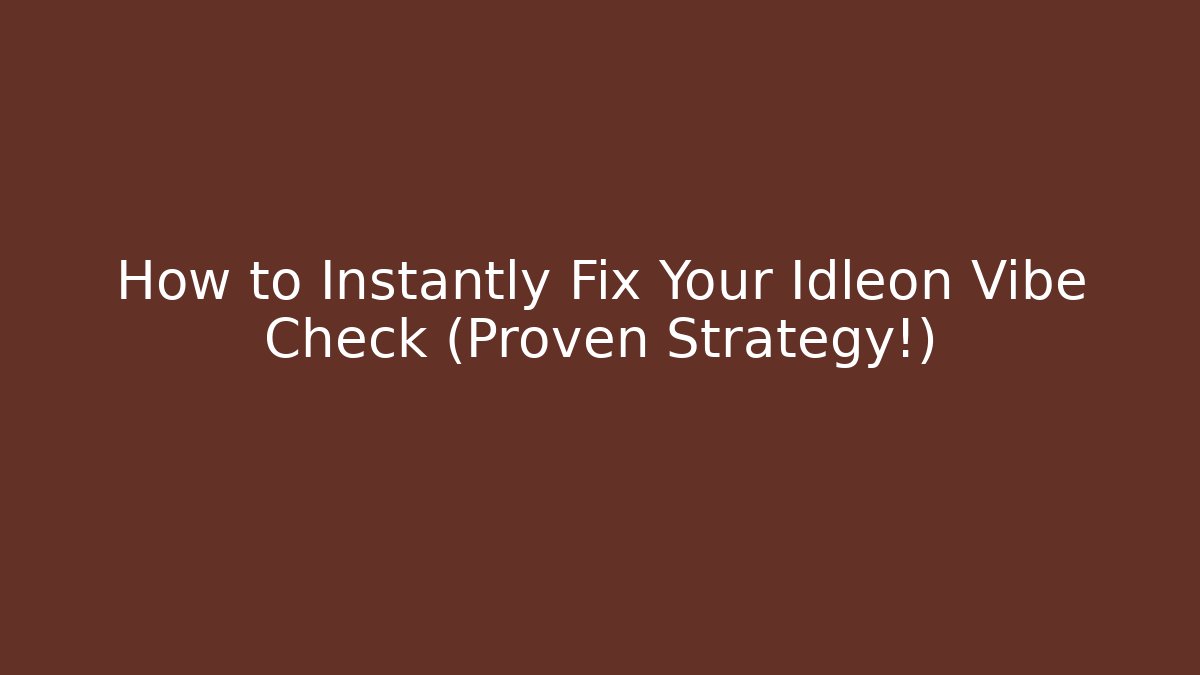 How to Instantly Fix Your Idleon Vibe Check (Proven Strategy!)