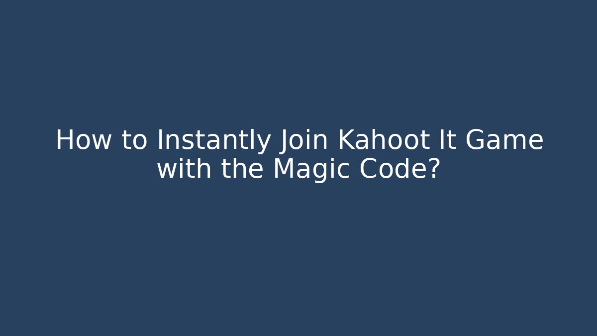 How to Instantly Join Kahoot It Game with the Magic Code? - Felix Cat Insurance