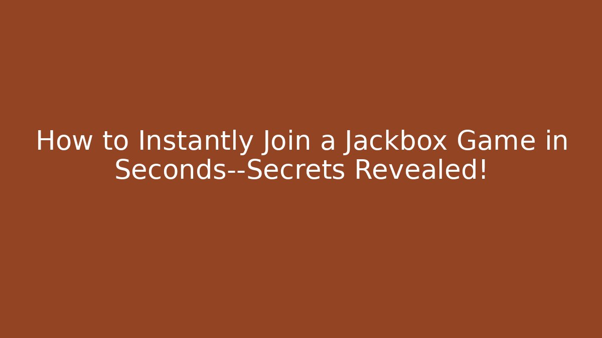 How to Instantly Join a Jackbox Game in Seconds—Secrets Revealed!
