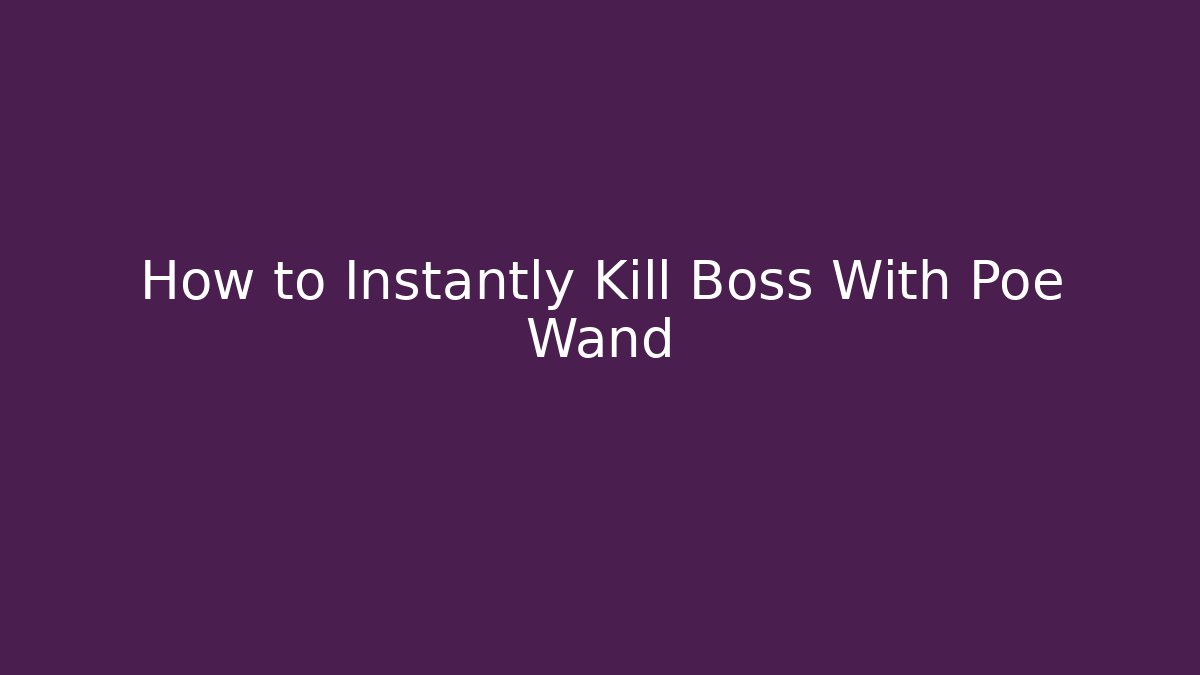 How to Instantly Kill Boss With Poe Wand - Felix Cat Insurance