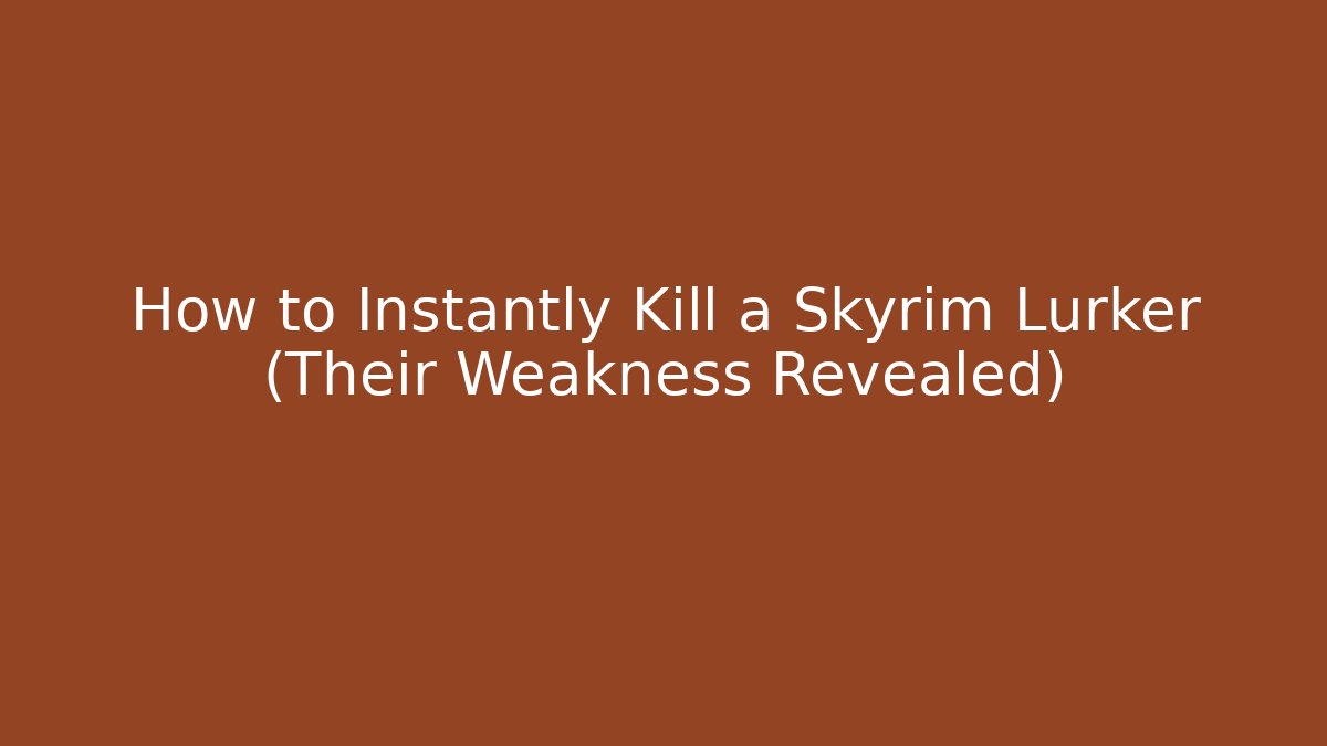 How to Instantly Kill a Skyrim Lurker (Their Weakness Revealed) - Felix Cat Insurance