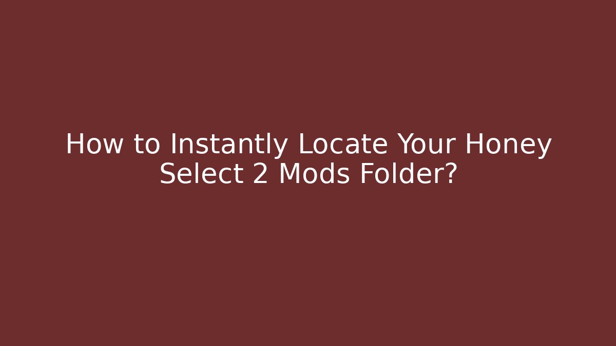 How to Instantly Locate Your Honey Select 2 Mods Folder? - Felix Cat Insurance