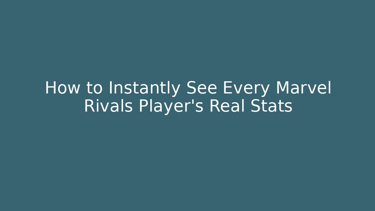 How to Instantly See Every Marvel Rivals Player’s Real Stats