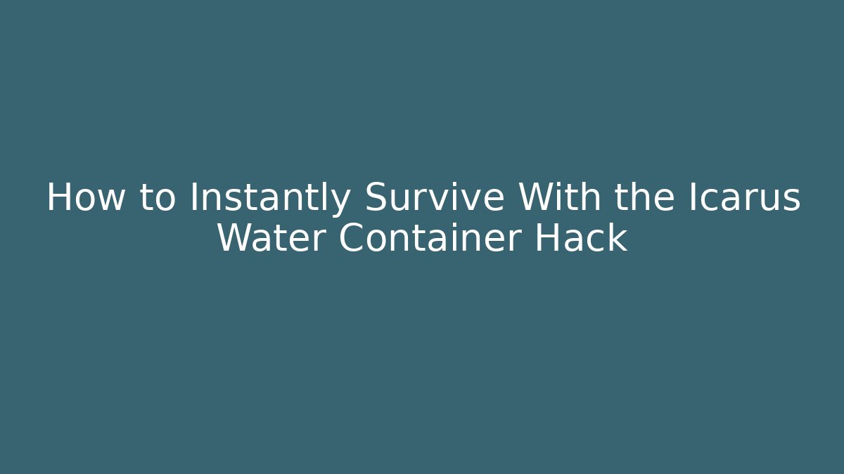 How to Instantly Survive With the Icarus Water Container Hack