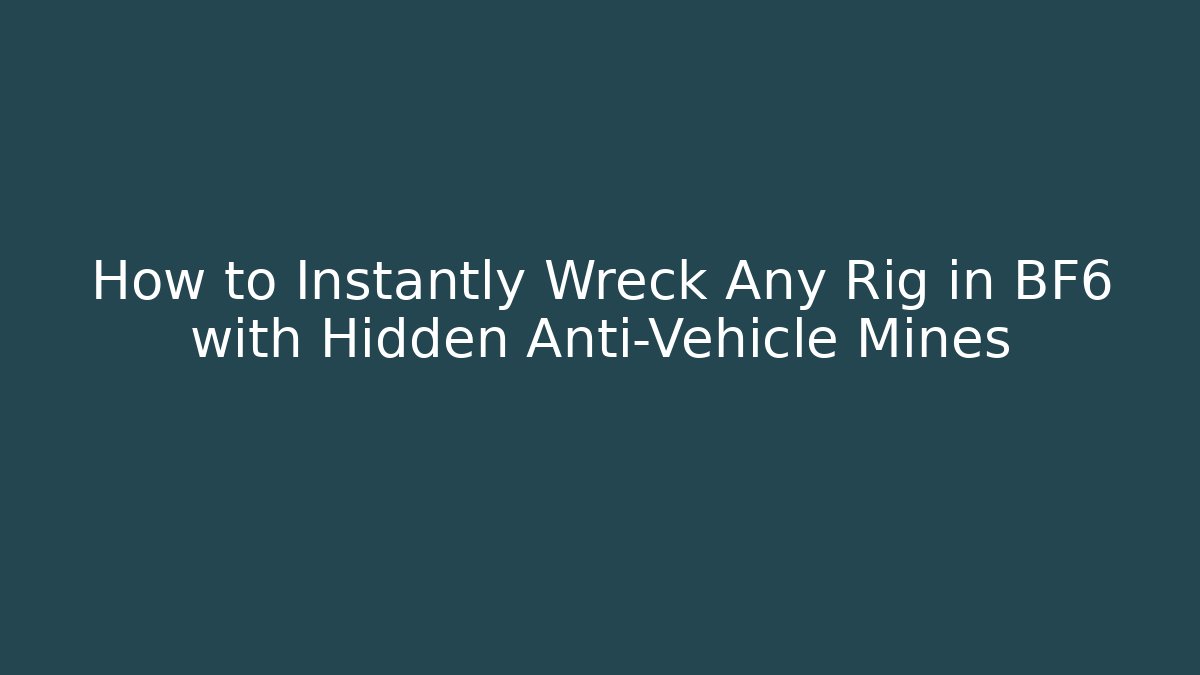 How to Instantly Wreck Any Rig in BF6 with Hidden Anti-Vehicle Mines