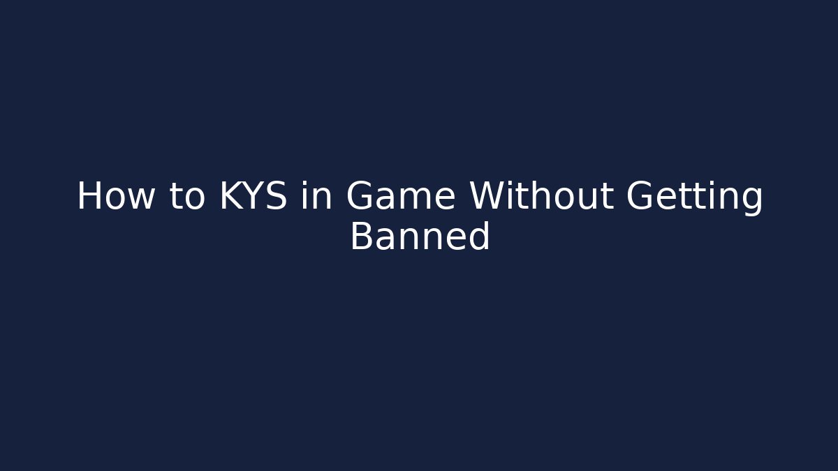 How to KYS in Game Without Getting Banned