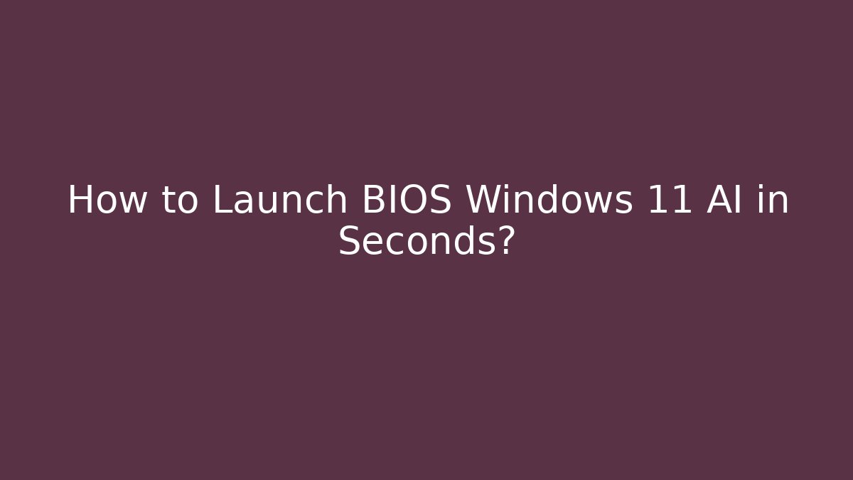 How to Launch BIOS Windows 11 AI in Seconds? - Felix Cat Insurance