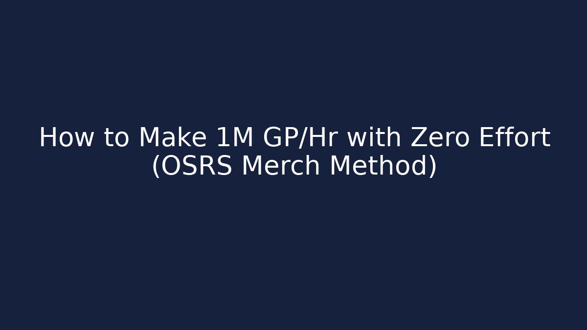 How to Make 1M GP/Hr with Zero Effort (OSRS Merch Method)