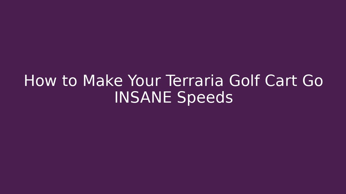 How to Make Your Terraria Golf Cart Go INSANE Speeds