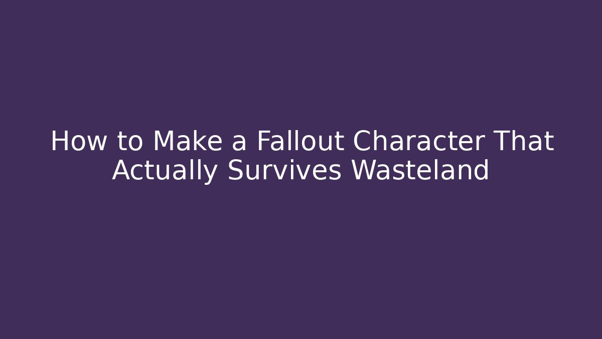 How to Make a Fallout Character That Actually Survives Wasteland - Felix Cat Insurance