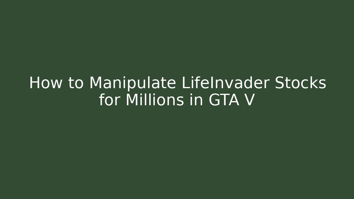 How to Manipulate LifeInvader Stocks for Millions in GTA V