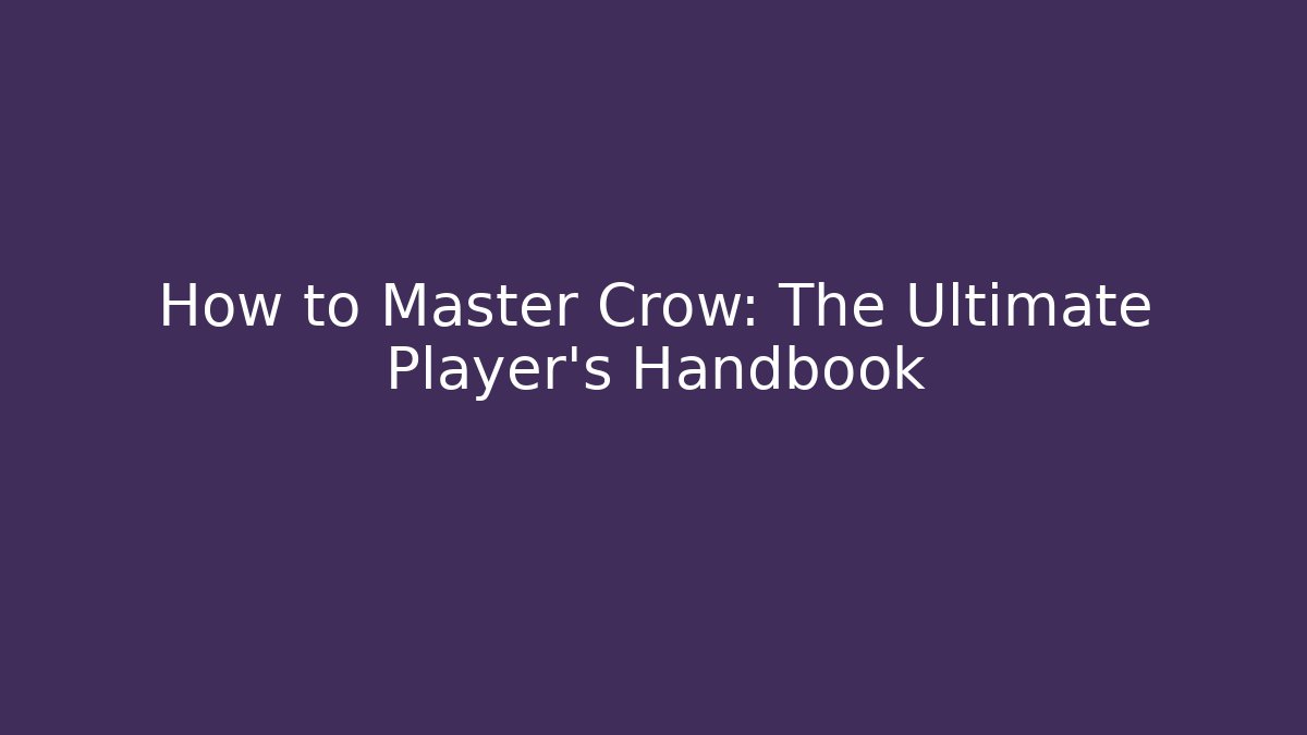 How to Master Crow: The Ultimate Player's Handbook