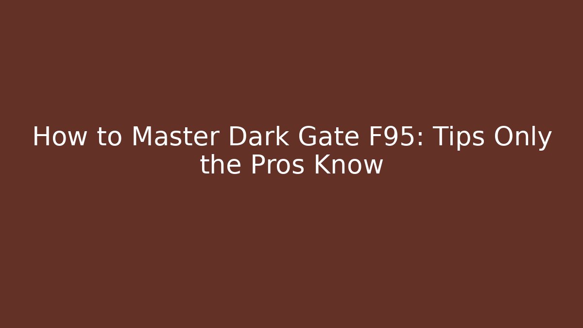 How to Master Dark Gate F95: Tips Only the Pros Know - Felix Cat Insurance