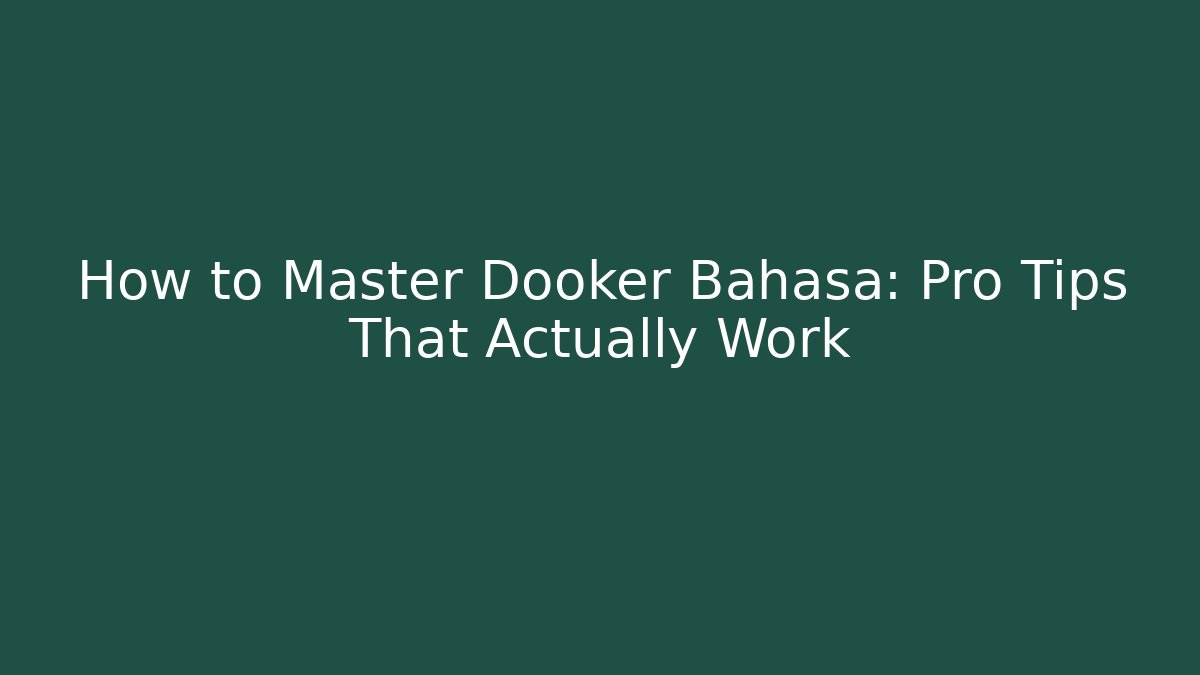 How to Master Dooker Bahasa: Pro Tips That Actually Work