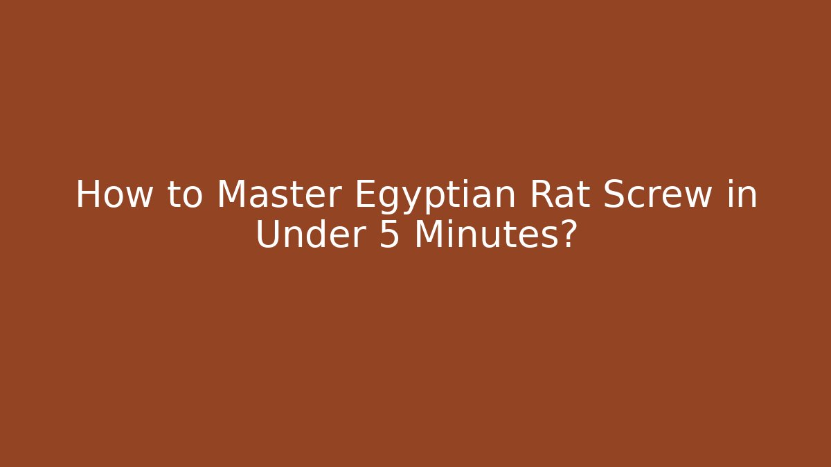 How to Master Egyptian Rat Screw in Under 5 Minutes?