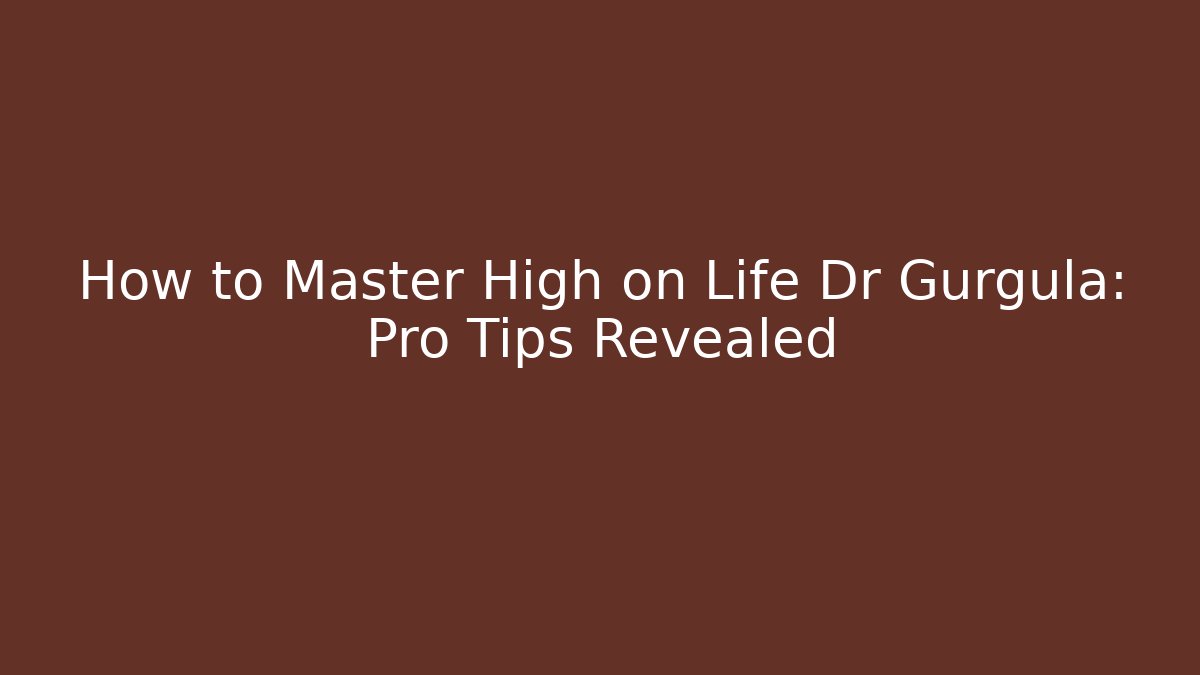 How to Master High on Life Dr Gurgula: Pro Tips Revealed