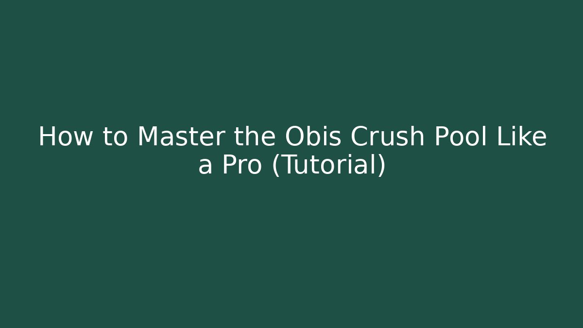 How to Master the Obis Crush Pool Like a Pro (Tutorial) - Felix Cat Insurance