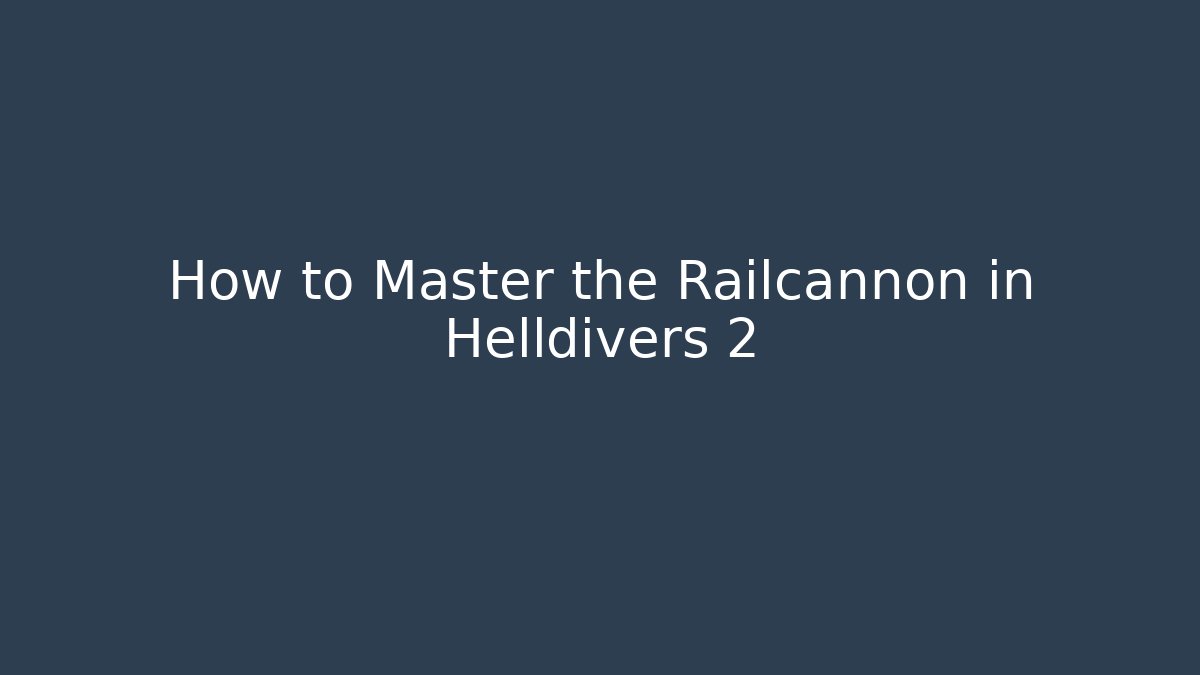 How to Master the Railcannon in Helldivers 2 - Felix Cat Insurance