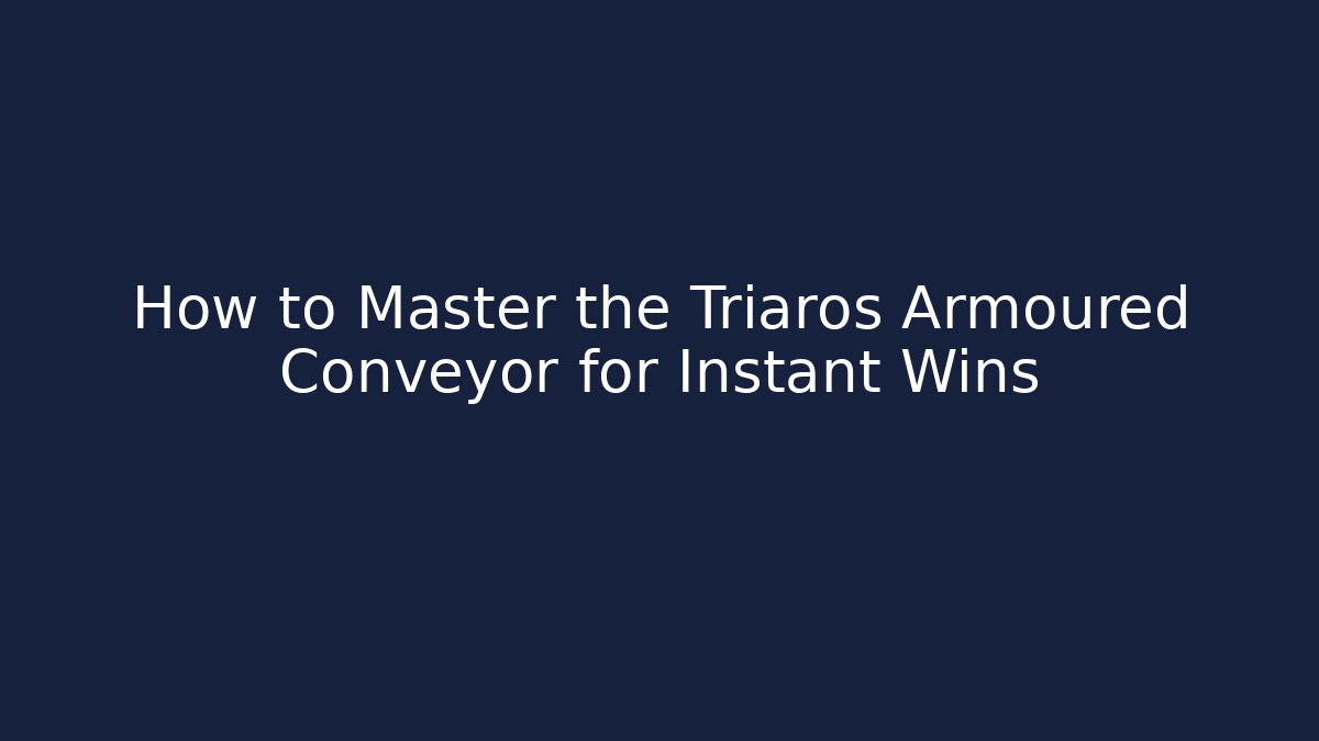 How to Master the Triaros Armoured Conveyor for Instant Wins