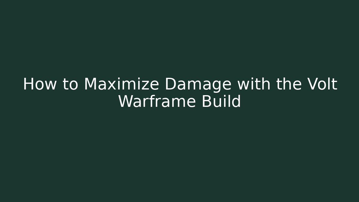 How to Maximize Damage with the Volt Warframe Build
