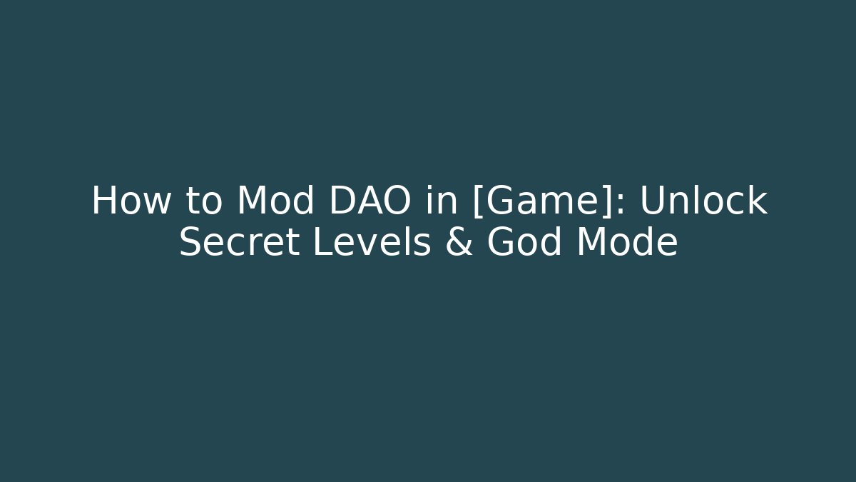 How to Mod DAO in [Game]: Unlock Secret Levels & God Mode