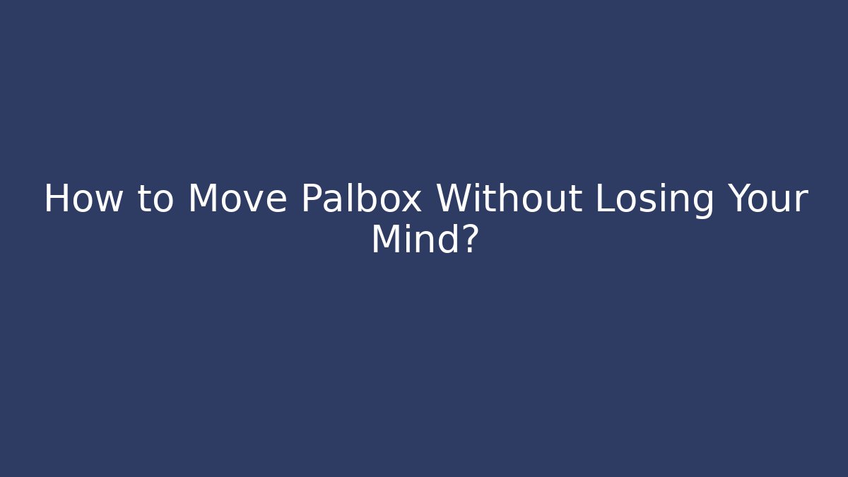 How to Move Palbox Without Losing Your Mind? - Felix Cat Insurance