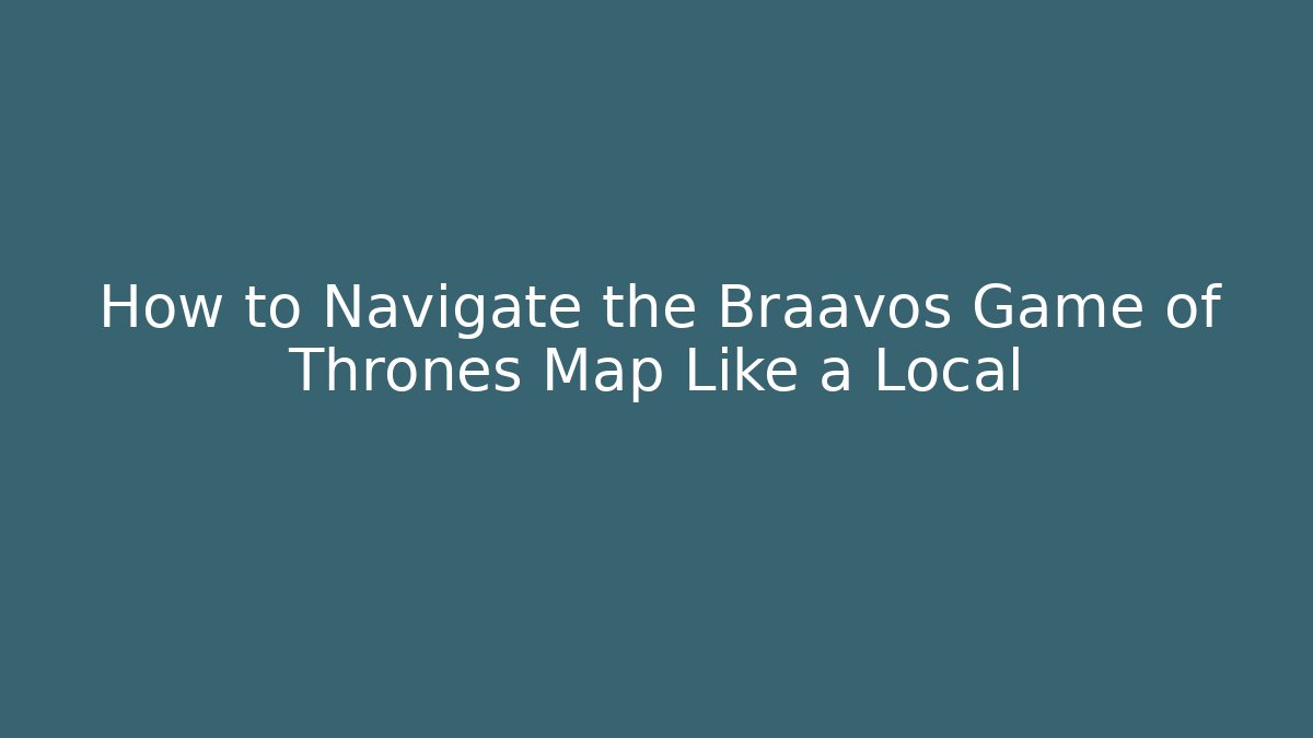 How to Navigate the Braavos Game of Thrones Map Like a Local