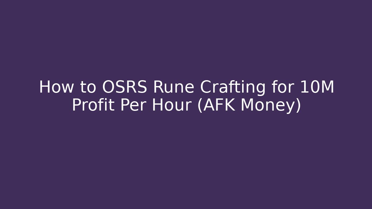 How to OSRS Rune Crafting for 10M Profit Per Hour (AFK Money)