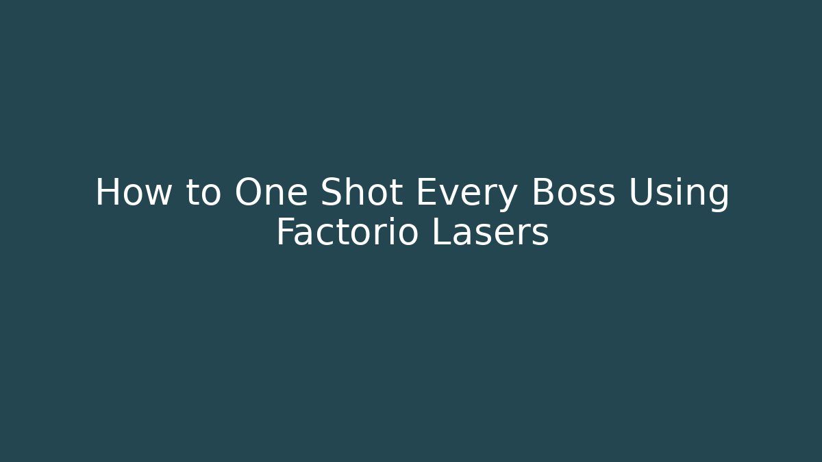 How to One Shot Every Boss Using Factorio Lasers