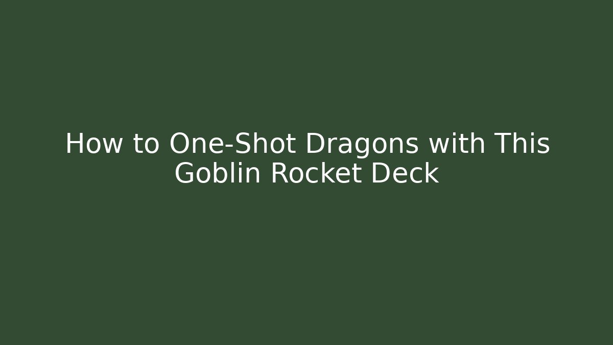 How to One-Shot Dragons with This Goblin Rocket Deck