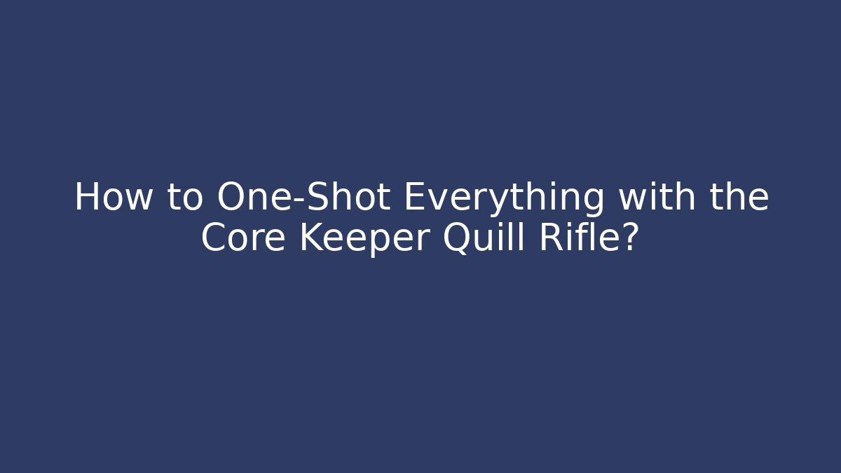 How to One-Shot Everything with the Core Keeper Quill Rifle?