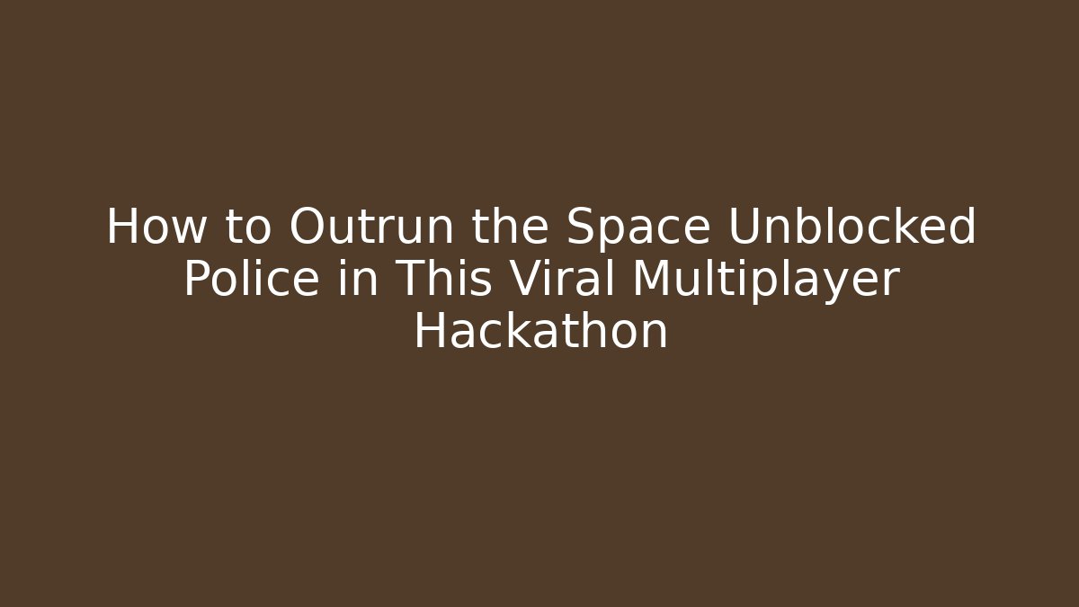 How to Outrun the Space Unblocked Police in This Viral Multiplayer Hackathon