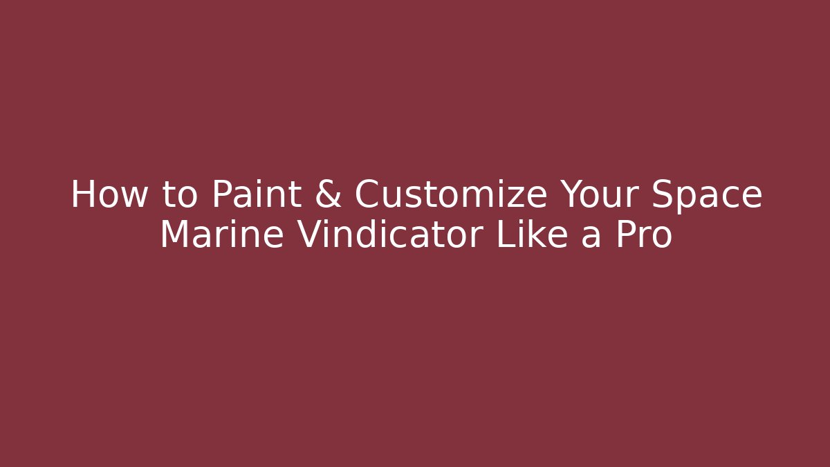 How to Paint & Customize Your Space Marine Vindicator Like a Pro