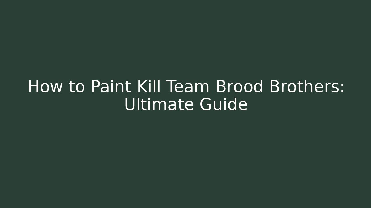 How to Paint Kill Team Brood Brothers: Ultimate Guide