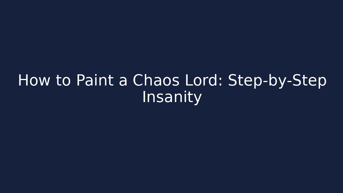 How to Paint a Chaos Lord: Step-by-Step Insanity - Felix Cat Insurance