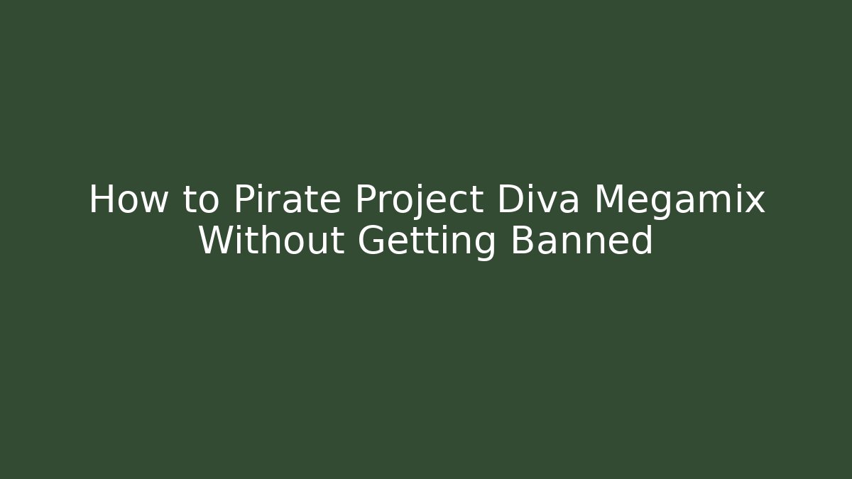 How to Pirate Project Diva Megamix Without Getting Banned - Felix Cat Insurance