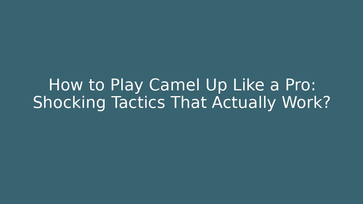 How to Play Camel Up Like a Pro: Shocking Tactics That Actually Work?