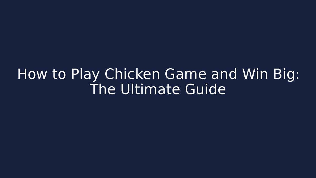 How to Play Chicken Game and Win Big: The Ultimate Guide - Felix Cat Insurance