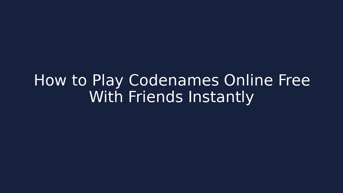How to Play Codenames Online Free With Friends Instantly
