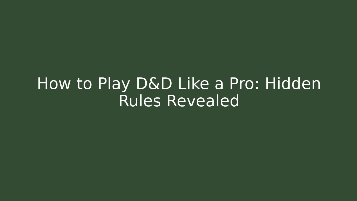 How to Play D&D Like a Pro: Hidden Rules Revealed